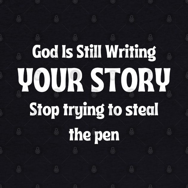 God Is Still Writing Your Story by twitaadesign